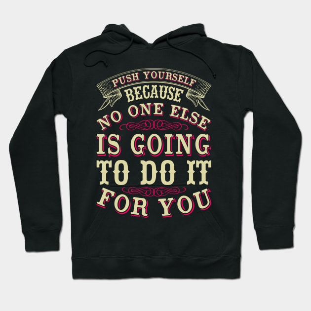 Push yourself because no one else is going to do it for you Hoodie by monicasareen